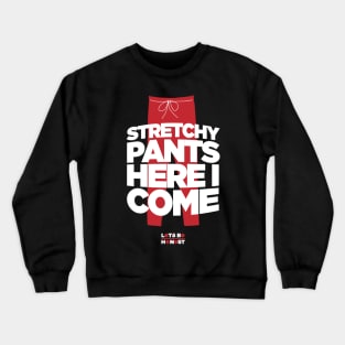 Stretchy Pants Here I Come! Crewneck Sweatshirt